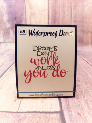 Dreams Don't Work Unless You Do Decal - More Color Options