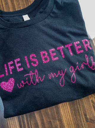 Life Is Better With My Girls Black Tee