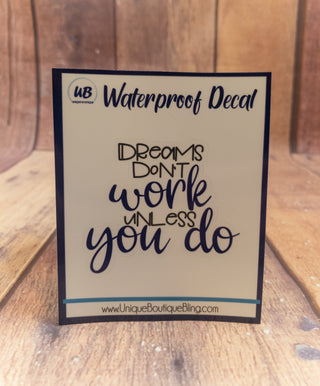 Dreams Don't Work Unless You Do Decal - More Color Options