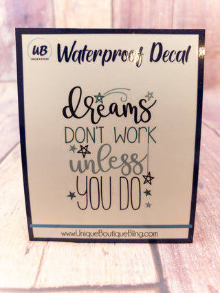 Dreams Don't Work Unless You Do Decal